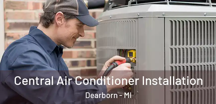 Central Air Conditioner Installation Dearborn - MI