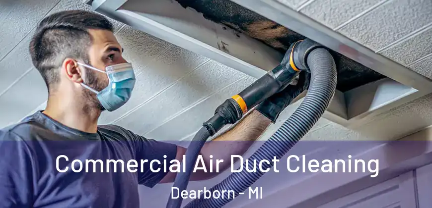 Commercial Air Duct Cleaning Dearborn - MI