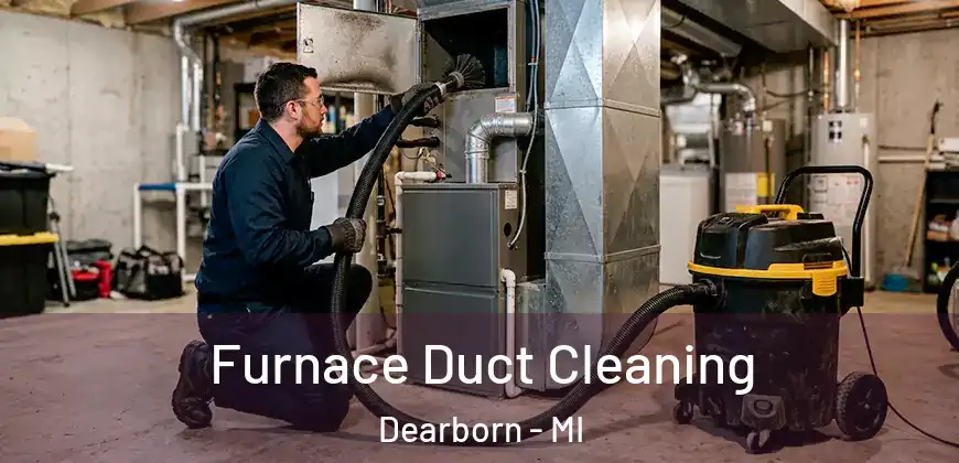 Furnace Duct Cleaning Dearborn - MI
